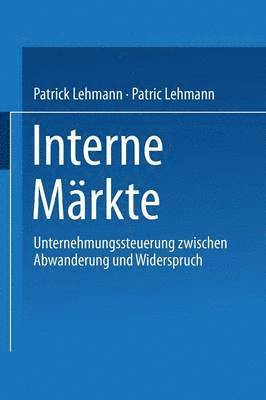 bokomslag Interne Märkte: Unternehmungssteuerung Zwischen Abwanderung Und Widerspruch