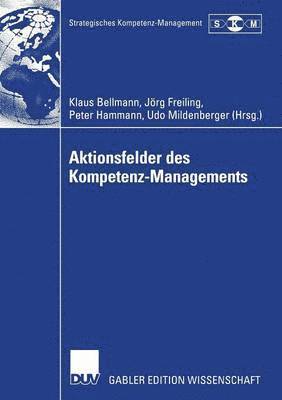 Klaus Bellmann, Jörg Freiling - Aktionsfelder Des Kompetenz-Managements: Ergebnisse Des II. Symposiums Strategisches Kompetenz-Management, Häftad