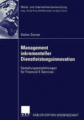 Stefan Zanner - Management Inkrementeller Dienstleistungsinnovation: Gestaltungsempfehlungen Für Financial E-Services, Häftad