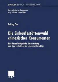 bokomslag Die Einkaufsstättenwahl Chinesischer Konsumenten: Eine Kausalanalytische Untersuchung Des Kaufverhaltens Im Lebensmittelsektor