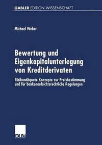 bokomslag Bewertung Und Eigenkapitalunterlegung Von Kreditderivaten: Risikoadäquate Konzepte Zur Preisbestimmung Und Für Bankenaufsichtsrechtliche Regelungen