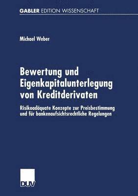 bokomslag Bewertung Und Eigenkapitalunterlegung Von Kreditderivaten: Risikoadäquate Konzepte Zur Preisbestimmung Und Für Bankenaufsichtsrechtliche Regelungen