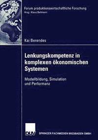 bokomslag Lenkungskompetenz in Komplexen Ökonomischen Systemen: Modellbildung, Simulation Und Performanz