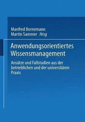 bokomslag Anwendungsorientiertes Wissensmanagement: Ansätze Und Fallstudien Aus Der Betrieblichen Und Der Universitären PRAXIS