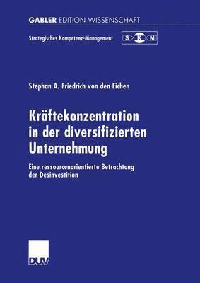 Stephan A. Friedrich von den Eichen, Stephan A. Friedrich Von Den Eichen - Kräftekonzentration in der diversifizierten Unternehmung, Häftad
