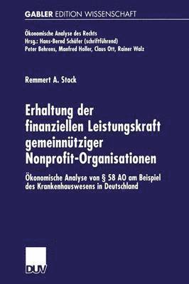 Remmert A. Stock - Erhaltung Der Finanziellen Leistungskraft Gemeinnütziger Nonprofit-Organisationen: Ökonomische Analyse Von § 58 Ao Am Beispiel Des Krankenhauswesens i, Häftad