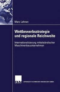 bokomslag Wettbewerbsstrategie Und Regionale Reichweite: Internationalisierung Mittelständischer Maschinenbauunternehmen