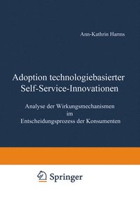 bokomslag Adoption Technologiebasierter Self-Service-Innovationen: Analyse Der Wirkungsmechanismen Im Entscheidungsprozess Der Konsumenten