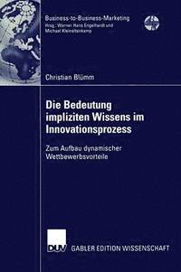 bokomslag Die Bedeutung Impliziten Wissens Im Innovationsprozess: Zum Aufbau Dynamischer Wettbewerbsvorteile
