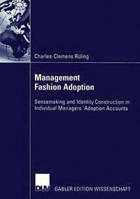 bokomslag Management Fashion Adoption: Sensemaking and Identity Construction in Individual Managers' Adoption Accounts