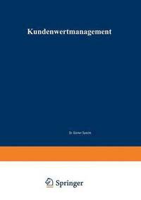 bokomslag Kundenwertmanagement: Konzept Zur Wertorientierten Analyse Und Gestaltung Von Kundenbeziehungen