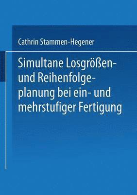 bokomslag Simultane Losgrößen- und Reihenfolgeplanung bei ein- und mehrstufiger Fertigung