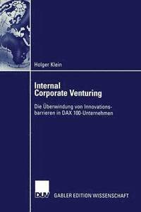 bokomslag Internal Corporate Venturing: Die Überwindung Von Innovationsbarrieren in Dax 100-Unternehmen