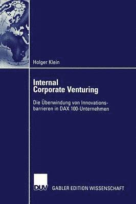 Internal Corporate Venturing: Die Überwindung Von Innovationsbarrieren in Dax 100-Unternehmen