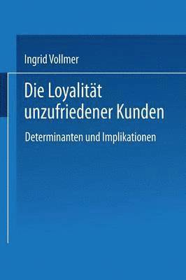 bokomslag Die Loyalität Unzufriedener Kunden: Determinanten Und Implikationen
