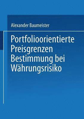 Alexander Baumeister - Portfolioorientierte Preisgrenzenbestimmung Bei Währungsrisiko, Häftad