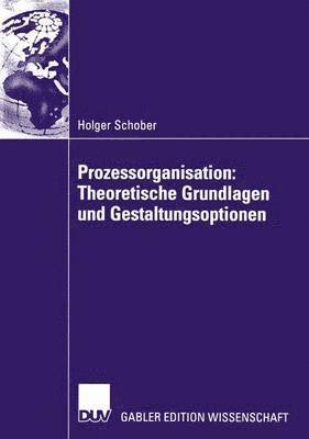 Prozessorganisation: Theoretische Grundlagen und Gestaltungsoptionen 1