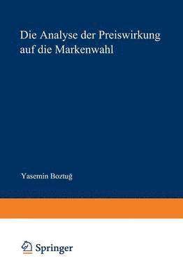 Yasemin Boztug - Die Analyse Der Preiswirkung Auf Die Markenwahl: Eine Nichtparametrische Modellierung, Häftad