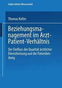 bokomslag Beziehungsmanagement Im Arzt-Patient-Verhältnis: Der Einfluss Der Qualität Ärztlicher Dienstleistung Auf Die Patientenbindung