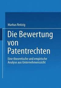 bokomslag Die Bewertung Von Patentrechten: Eine Theoretische Und Empirische Analyse Aus Unternehmenssicht
