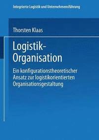 bokomslag Logistik-Organisation: Ein Konfigurationstheoretischer Ansatz Zur Logistikorientierten Organisationsgestaltung