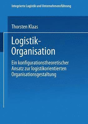 bokomslag Logistik-Organisation: Ein Konfigurationstheoretischer Ansatz Zur Logistikorientierten Organisationsgestaltung