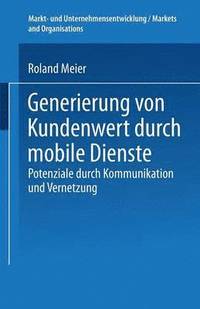 bokomslag Generierung Von Kundenwert Durch Mobile Dienste: Potenziale Durch Kommunikation Und Vernetzung