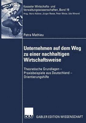 bokomslag Unternehmen Auf Dem Weg Zu Einer Nachhaltigen Wirtschaftsweise: Theoretische Grundlagen -- Praxisbeispiele Aus Deutschland -- Orientierungshilfe