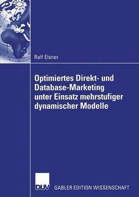 Ralf Elsner - Optimiertes Direkt- und Database-Marketing unter Einsatz mehrstufiger dynamischer Modelle, Häftad
