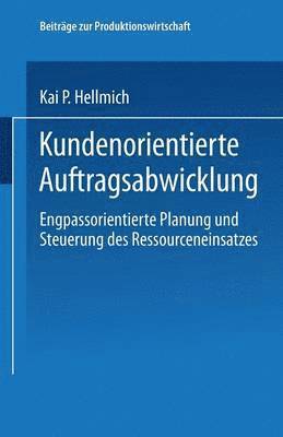 bokomslag Kundenorientierte Auftragsabwicklung: Engpassorientierte Planung Und Steuerung Des Ressourceneinsatzes