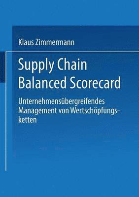 bokomslag Supply Chain Balanced Scorecard: Unternehmensübergreifendes Management Von Wertschöpfungsketten