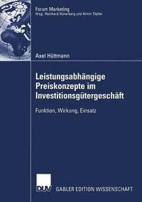 bokomslag Leistungsabhängige Preiskonzepte Im Investitionsgütergeschäft: Funktion, Wirkung, Einsatz