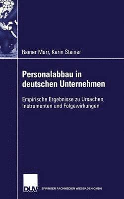 Rainer Marr, Karin Steiner - Personalabbau in Deutschen Unternehmen: Empirische Ergebnisse Zu Ursachen, Instrumenten Und Folgewirkungen, Häftad