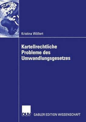 Kartellrechtliche Probleme des Umwandlungsgesetzes 1