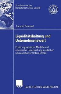 bokomslag Liquiditätshaltung Und Unternehmenswert: Erklärungsansätze, Modelle Und Empirische Untersuchung Deutscher Börsennotierter Unternehmen
