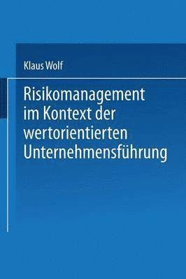 Klaus Wolf - Risikomanagement Im Kontext Der Wertorientierten Unternehmensführung, Häftad