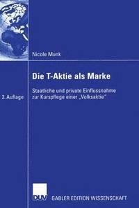 bokomslag Die T-Aktie ALS Marke: Staatliche Und Private Einflussnahme Zur Kurspflege Einer "Volksaktie"