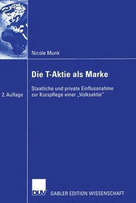 bokomslag Die T-Aktie ALS Marke: Staatliche Und Private Einflussnahme Zur Kurspflege Einer "Volksaktie"