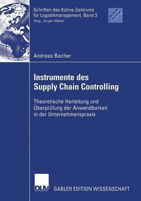 Andreas Bacher - Instrumente Des Supply Chain Controlling: Theoretische Herleitung Und Überprüfung Der Anwendbarkeit in Der Unternehmenspraxis, Häftad