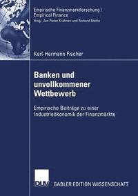 bokomslag Banken Und Unvollkommener Wettbewerb: Empirische Beiträge Zu Einer Industrieökonomik Der Finanzmärkte