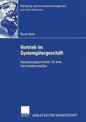 René Helm, René - Vertrieb Im Systemgütergeschäft: Gestaltungsparameter Für Eine Vertriebskonzeption, Häftad