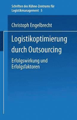 Christoph Engelbrecht - Logistikoptimierung Durch Outsourcing: Erfolgswirkung Und Erfolgsfaktoren, Häftad