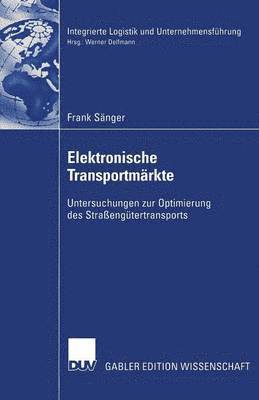 bokomslag Elektronische Transportmärkte: Untersuchungen Zur Optimierung Des Straßengütertransports
