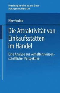 bokomslag Die Attraktivität Von Einkaufsstätten Im Handel: Eine Analyse Aus Verhaltenswissenschaftlicher Perspektive