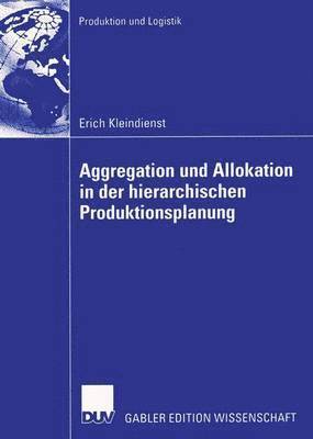 Aggregation und Allokation in der hierarchischen Produktionsplanung 1