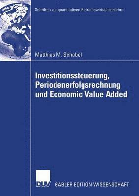 bokomslag Investitionssteuerung, Periodenerfolgsrechnung und Economic Value Added