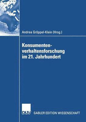 Andrea Gröppel-Klein - Konsumentenverhaltensforschung Im 21. Jahrhundert: Gewidmet Peter Weinberg Zum 65. Geburtstag, Häftad