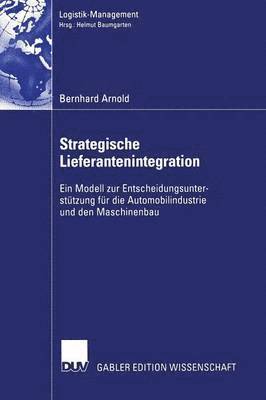 bokomslag Strategische Lieferantenintegration: Ein Modell Zur Entscheidungsunterstützung Für Die Automobilindustrie Und Den Maschinenbau
