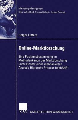 bokomslag Online-Marktforschung: Eine Positionsbestimmung Im Methodenkanon Der Marktforschung Unter Einsatz Eines Webbasierten Analytic Hierarchy Process (Webah