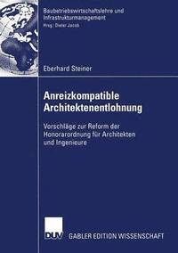 bokomslag Anreizkompatible Architektenentlohnung: Vorschläge Zur Reform Der Honorarordnung Für Architekten Und Ingenieure